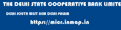 THE DELHI STATE COOPERATIVE BANK LIMITED  DELHI SOUTH WEST NEW DELHI PALAM  micr code